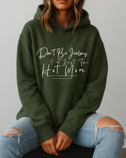 Don't Be Jealous I'm Just the Hot Mom - Hoodie