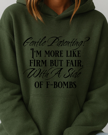 Gentle Parenting? Firm but Fair With a Side of F-Bombs - Hoodie