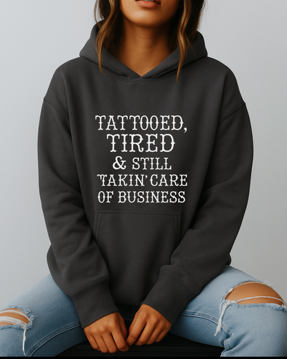Tattooed, Tired & Still Takin’ Care of Business - Hoodie