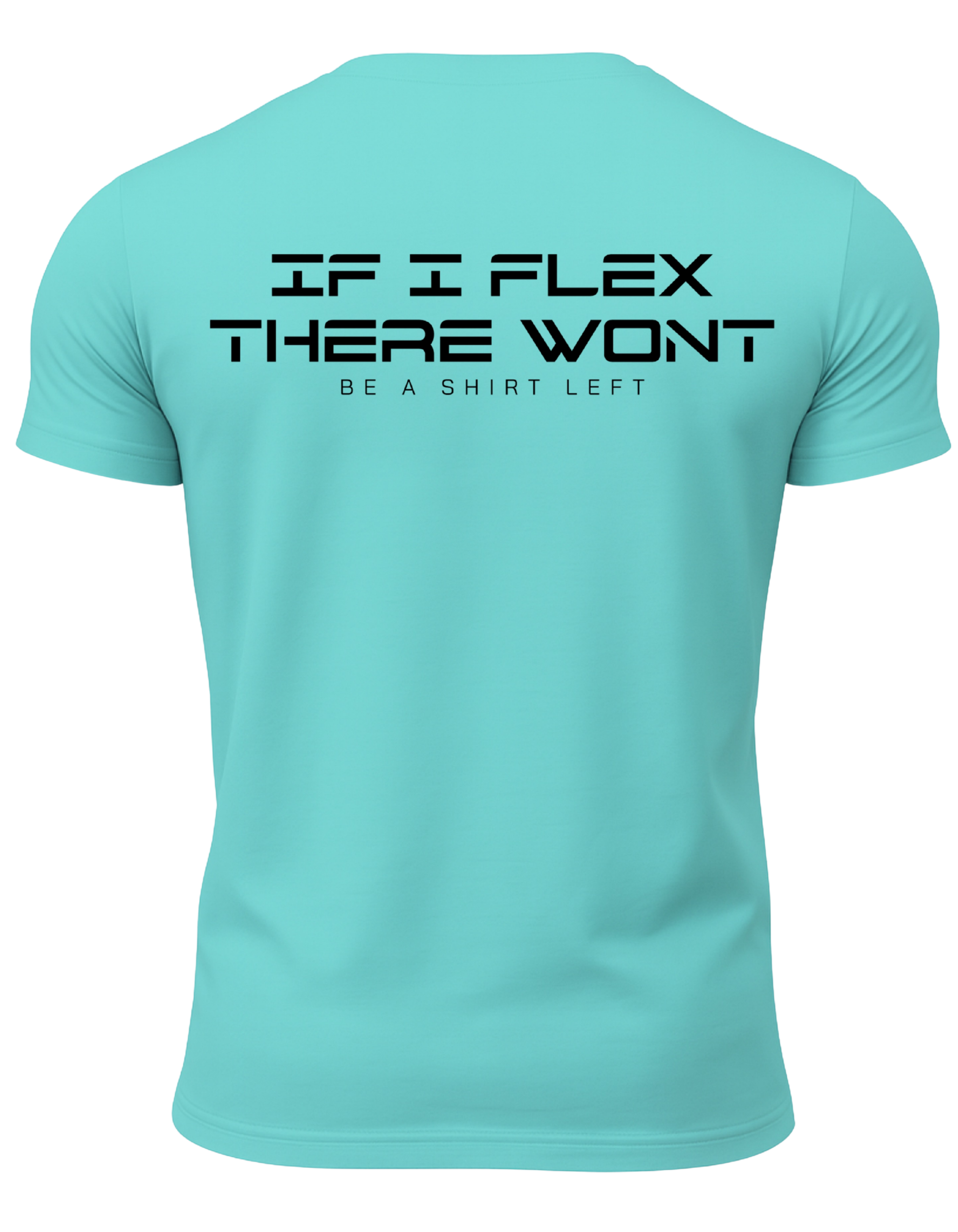 If I Flex There Won't Be A Shirt Left T-Shirt