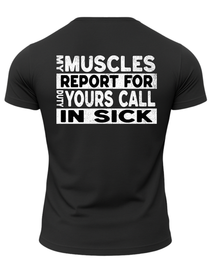 My Muscles Report For Duty Yours Call In Sick T-Shirt
