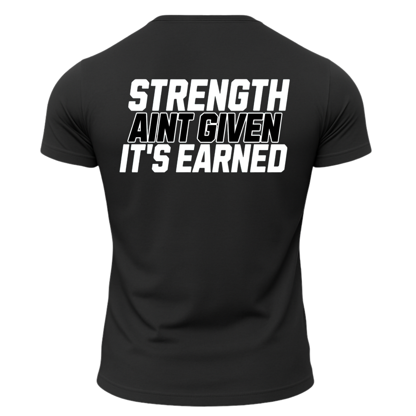 Strength Aint Given It's Earned T-Shirt