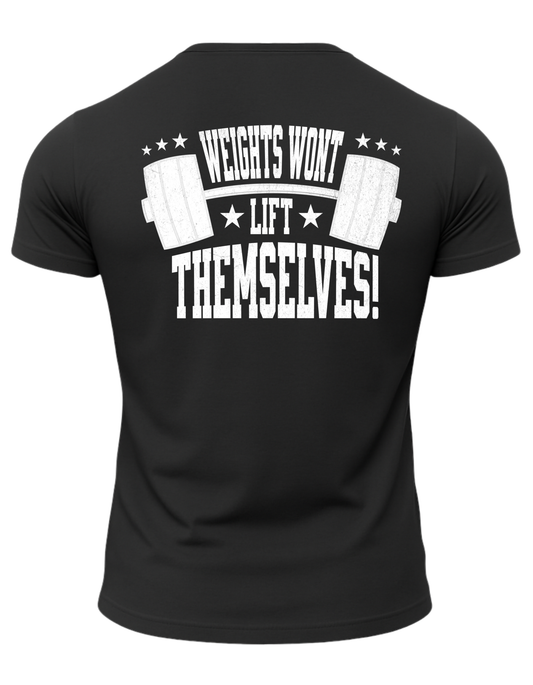Weights Won't Lift Themselves T-Shirt