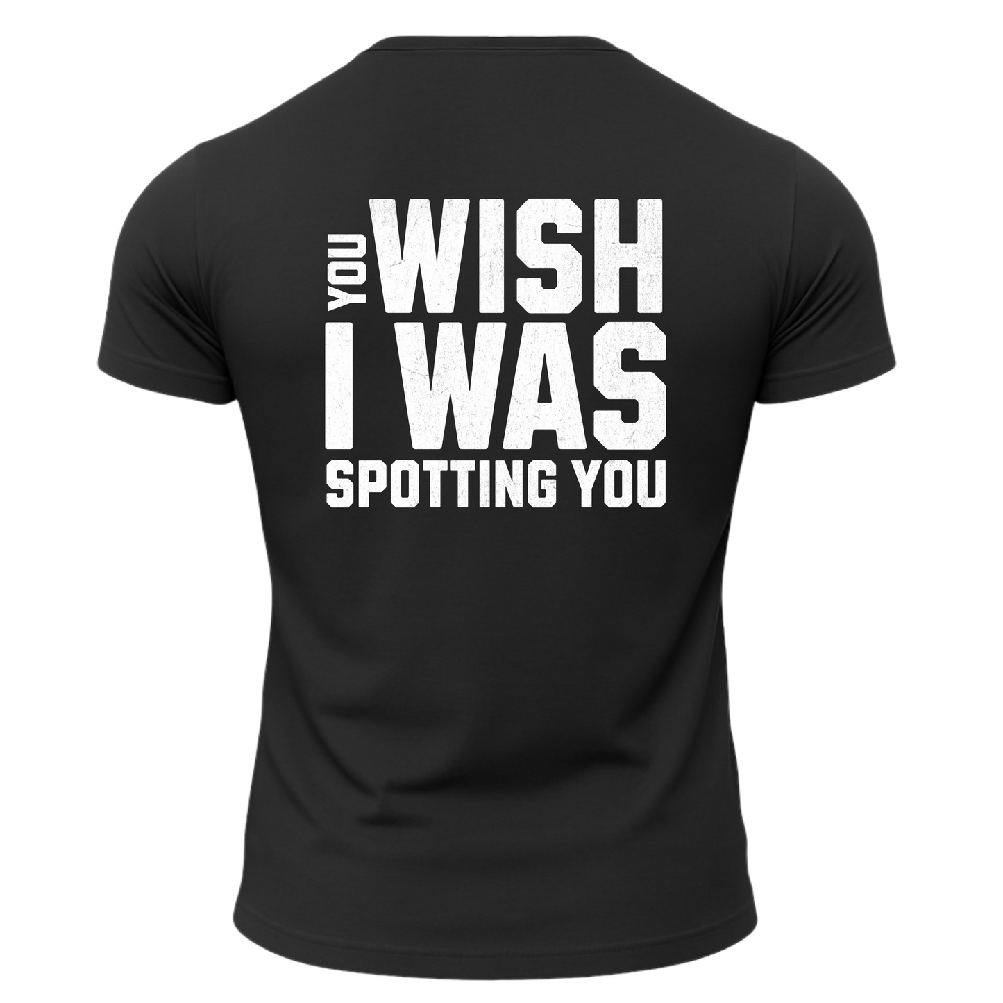 You Wish I Was Spotting You T-Shirt