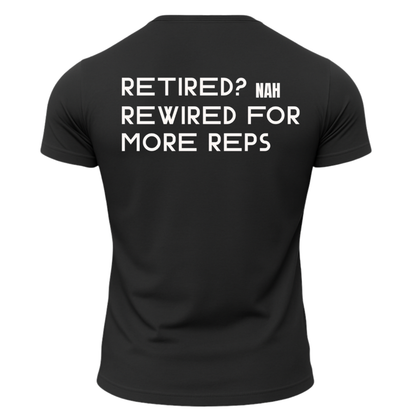 Retired? Nah Rewired for More Reps T-Shirt