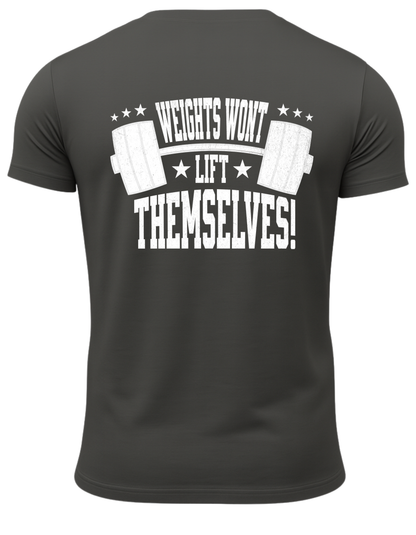 Weights Won't Lift Themselves T-Shirt