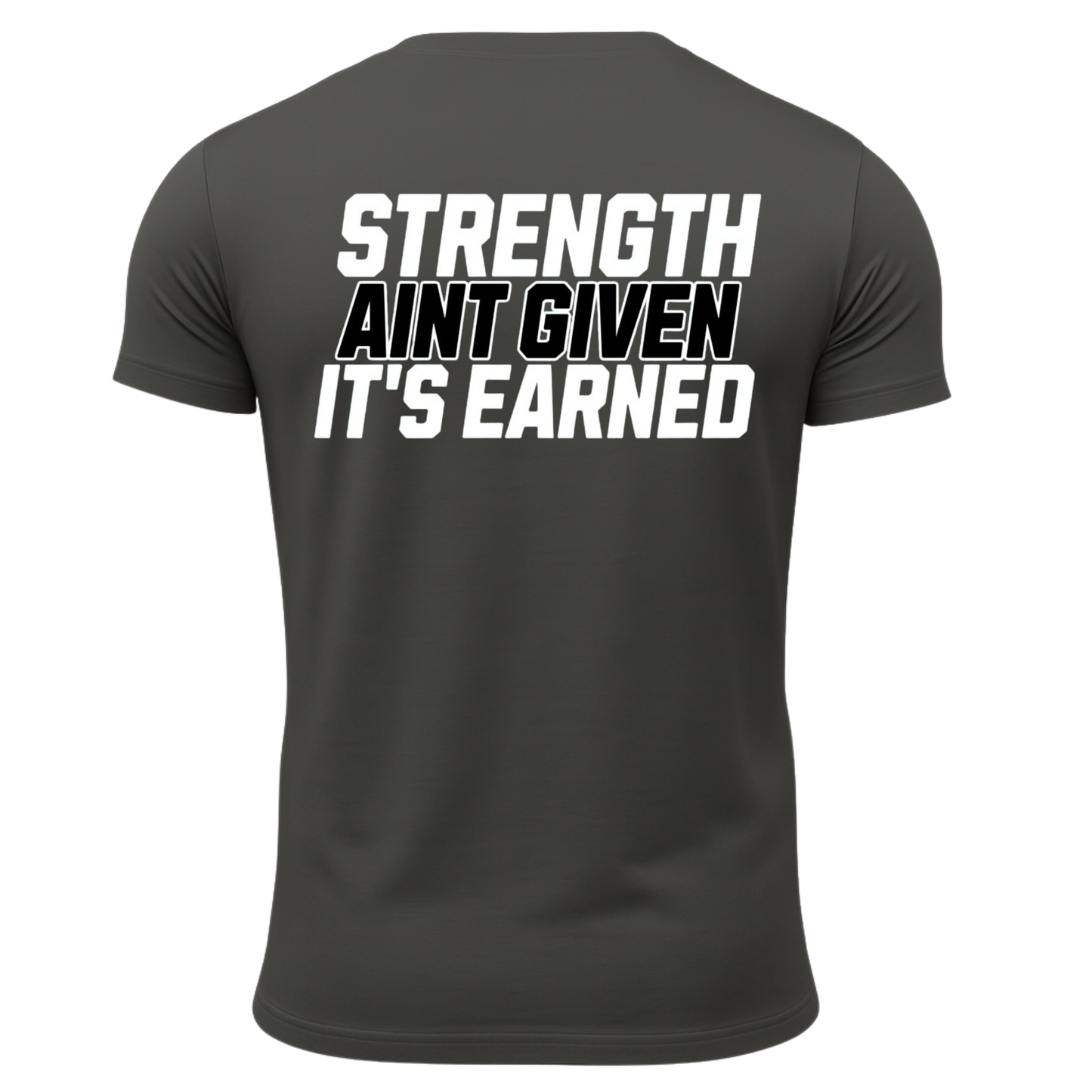 Strength Aint Given It's Earned T-Shirt