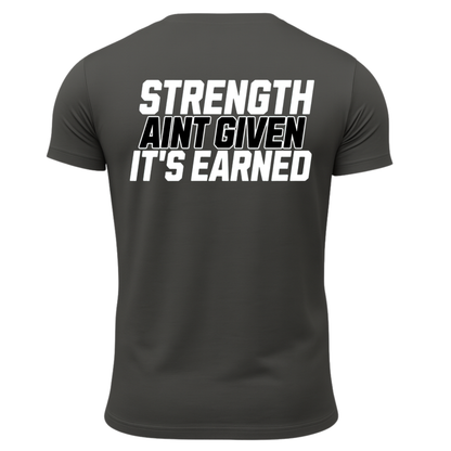 Strength Aint Given It's Earned T-Shirt