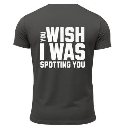 You Wish I Was Spotting You T-Shirt
