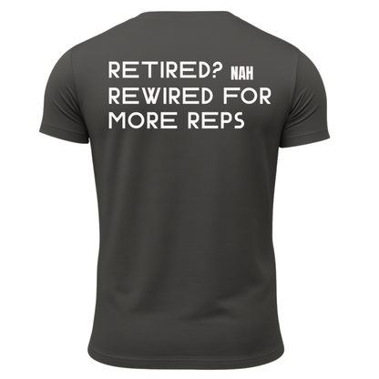 Retired? Nah Rewired for More Reps T-Shirt