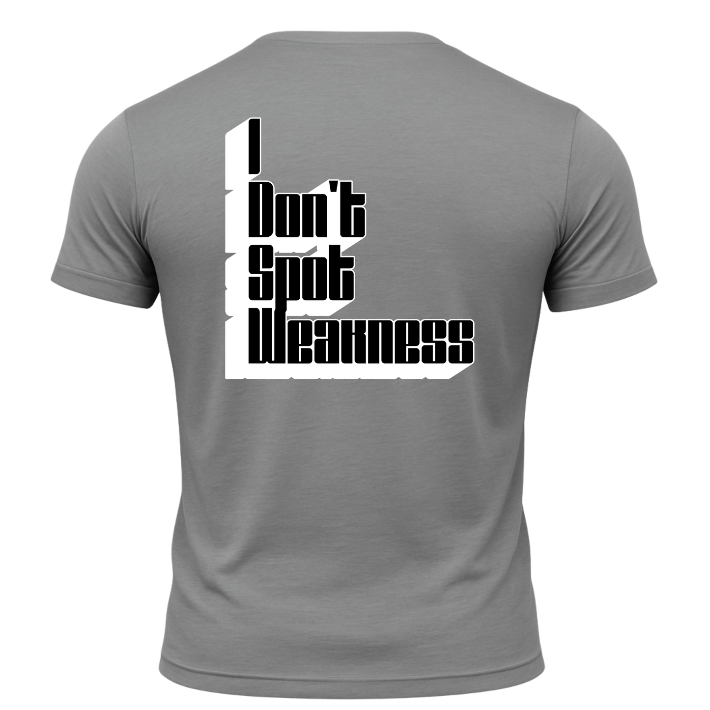 I Don't Spot Weakness T-Shirt