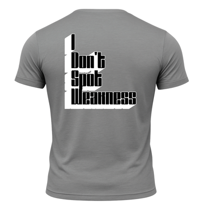 I Don't Spot Weakness T-Shirt