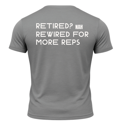 Retired? Nah Rewired for More Reps T-Shirt