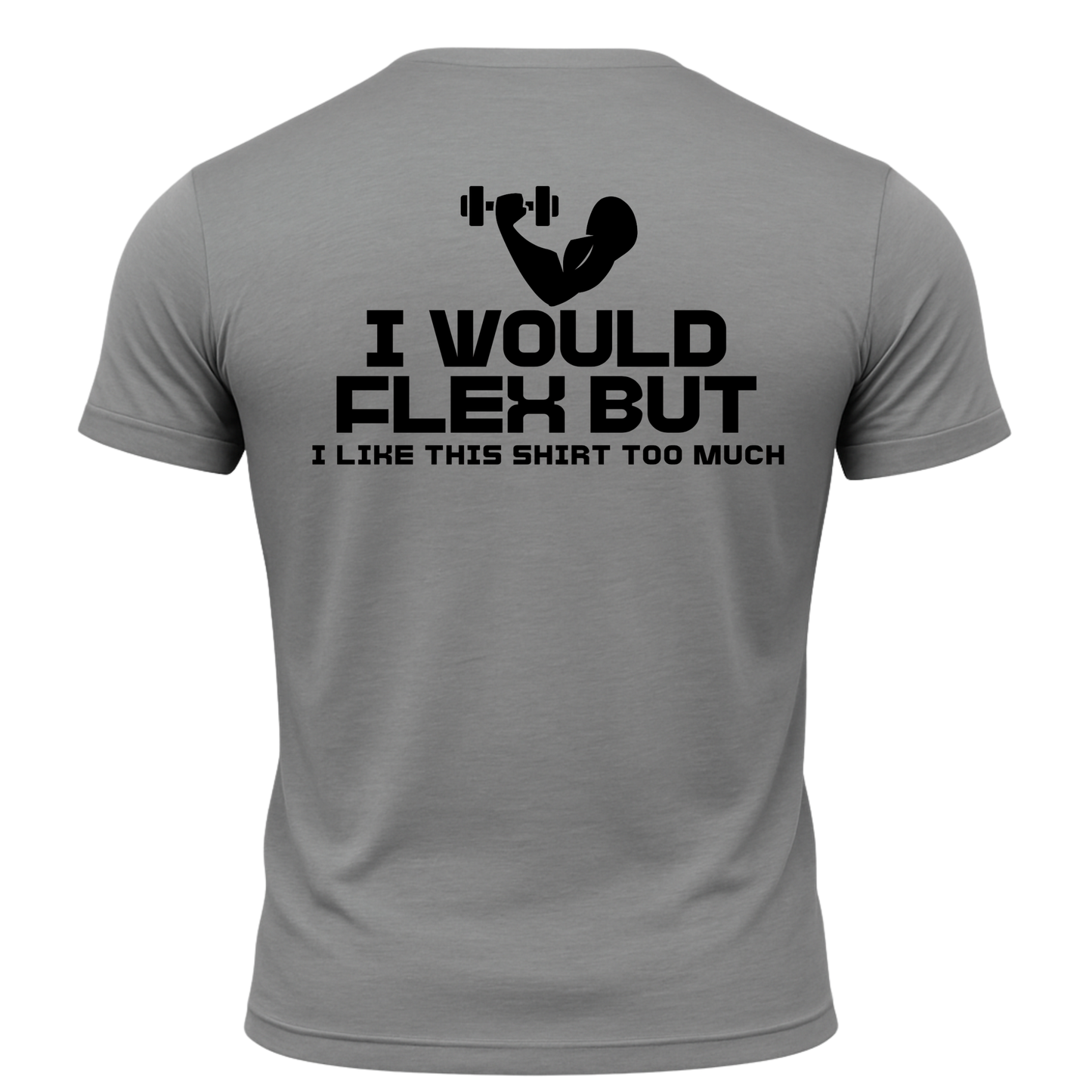 I Would Flex But I Like This Shirt T-Shirt