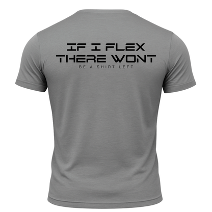 If I Flex There Won't Be A Shirt Left T-Shirt
