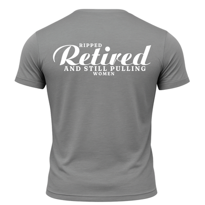 Ripped Retired And Still Pulling Women T-Shirt