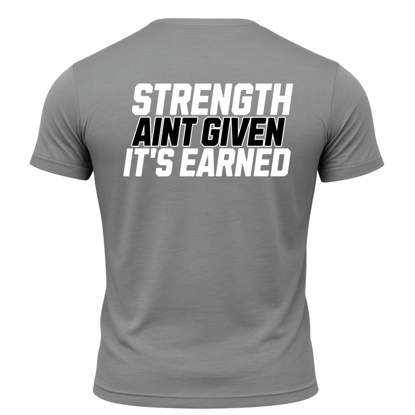 Strength Aint Given It's Earned T-Shirt