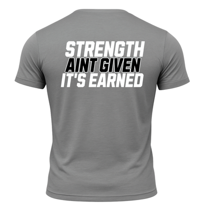 Strength Aint Given It's Earned T-Shirt