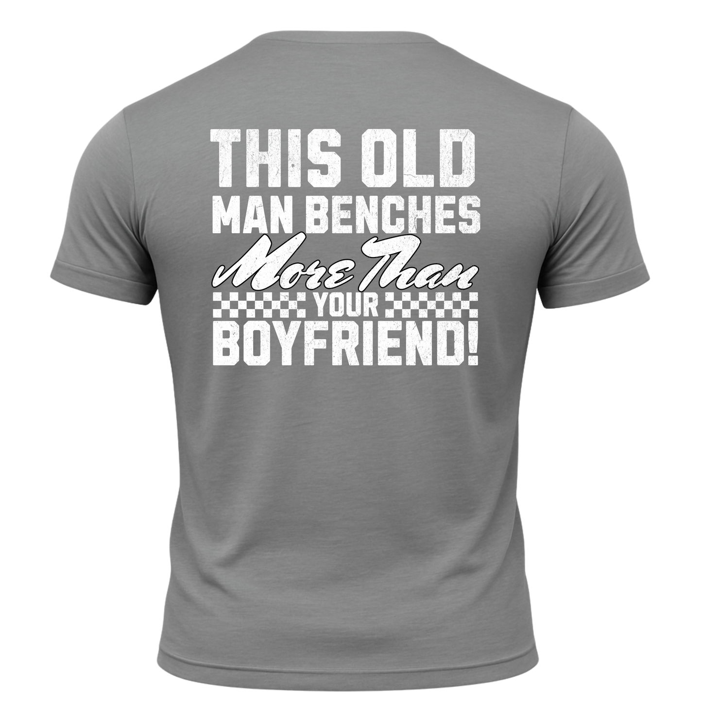 This Old Man Benches More Than Your Boyfriend T-Shirt