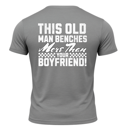 This Old Man Benches More Than Your Boyfriend T-Shirt