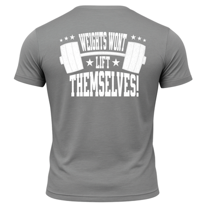Weights Won't Lift Themselves T-Shirt