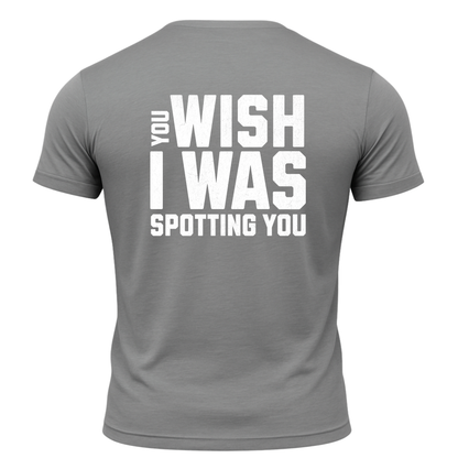 You Wish I Was Spotting You T-Shirt
