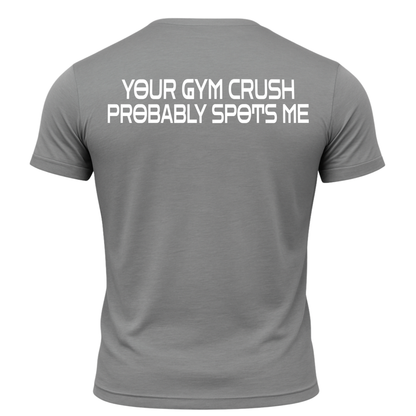 Your Gym Crush Probably Spots Me T-Shirt
