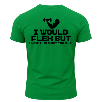 I Would Flex But I Like This Shirt T-Shirt