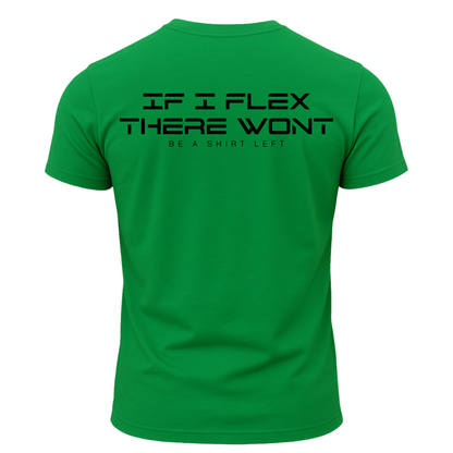 If I Flex There Won't Be A Shirt Left T-Shirt