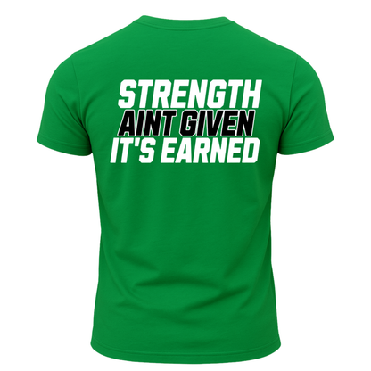 Strength Aint Given It's Earned T-Shirt