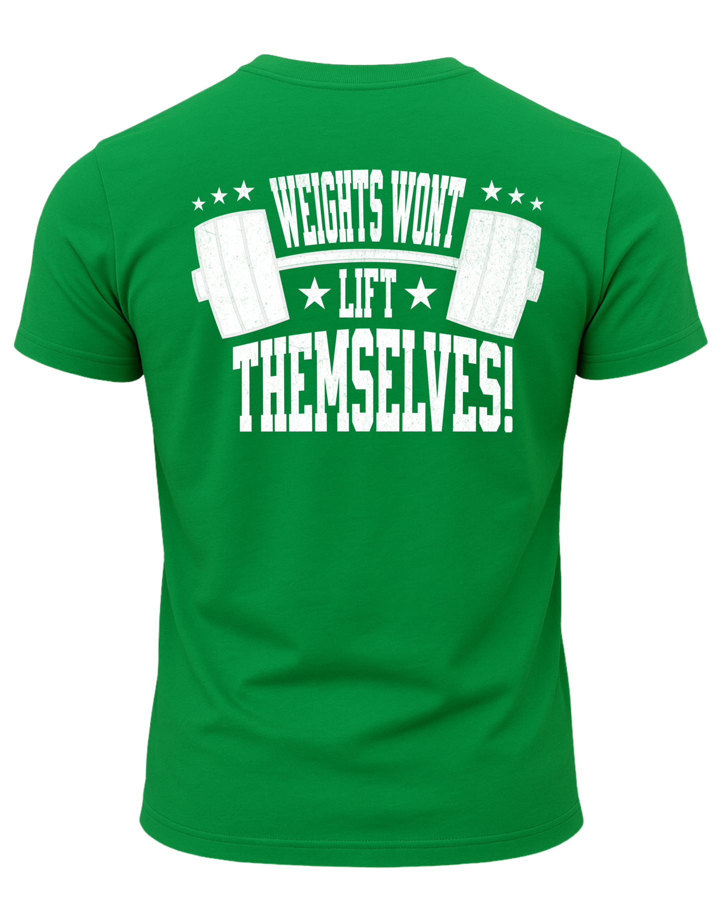 Weights Won't Lift Themselves T-Shirt