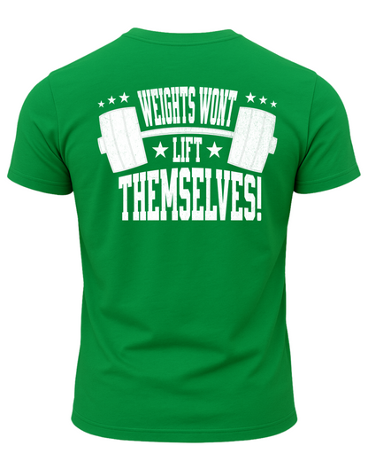 Weights Won't Lift Themselves T-Shirt