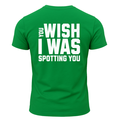 You Wish I Was Spotting You T-Shirt