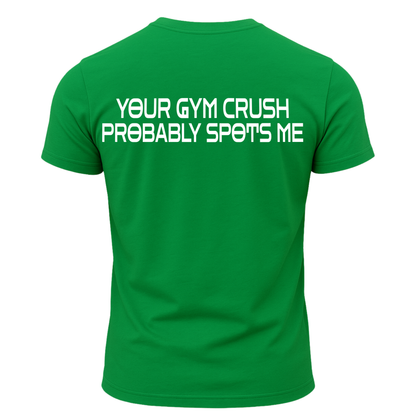 Your Gym Crush Probably Spots Me T-Shirt