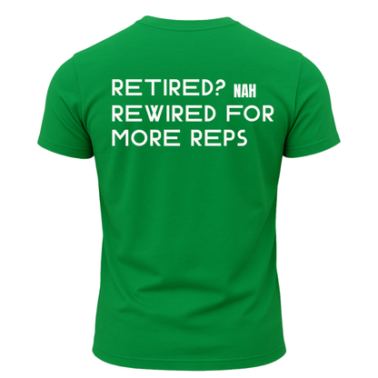 Retired? Nah Rewired for More Reps T-Shirt