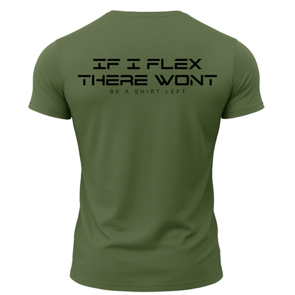 If I Flex There Won't Be A Shirt Left T-Shirt