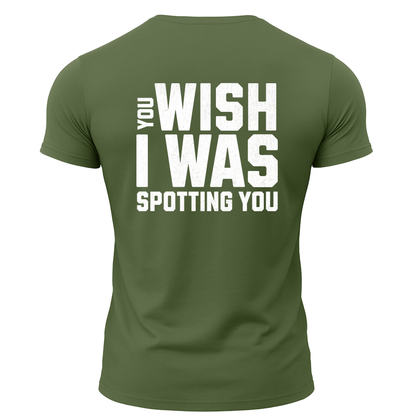 You Wish I Was Spotting You T-Shirt