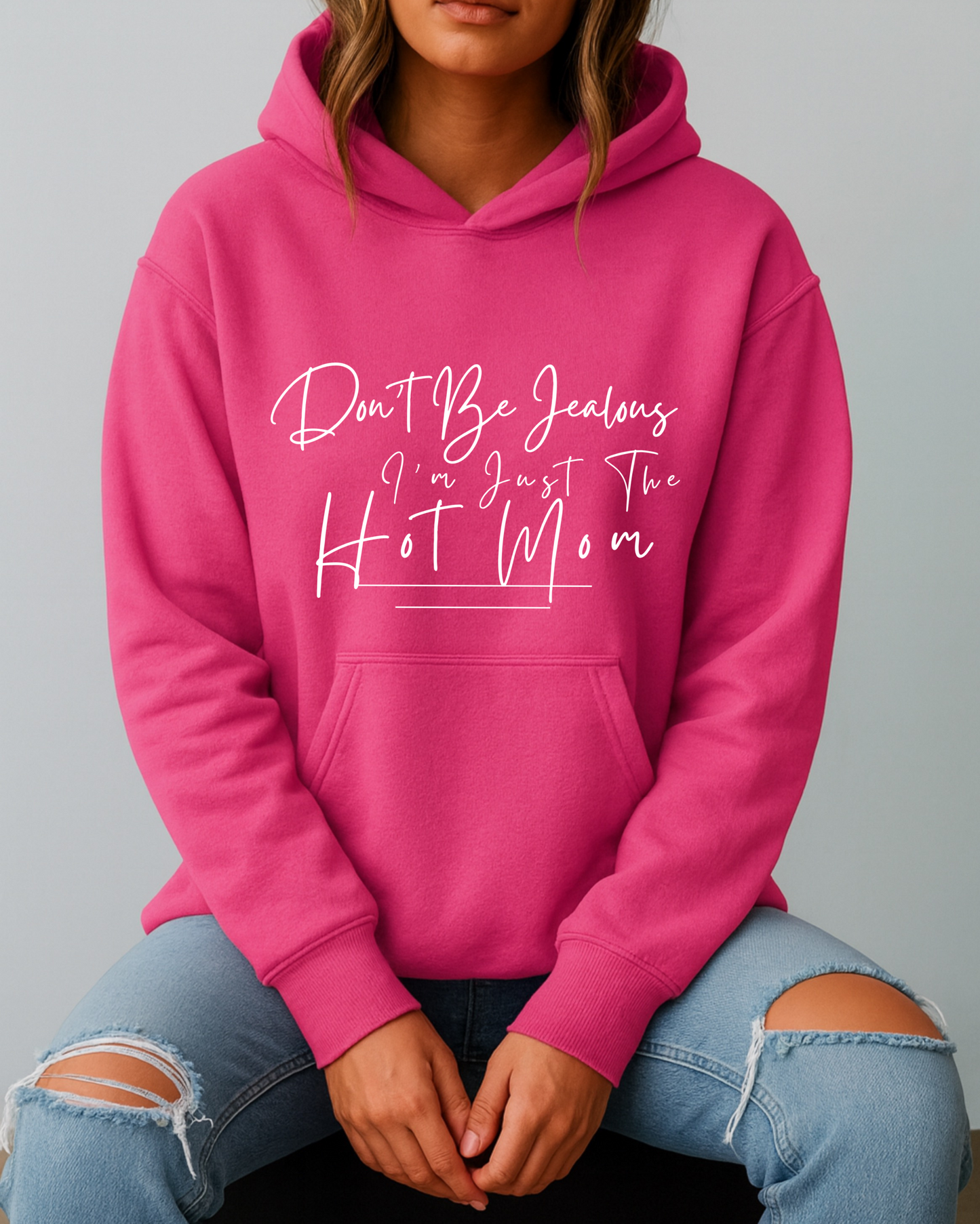Don't Be Jealous I'm Just the Hot Mom - Hoodie