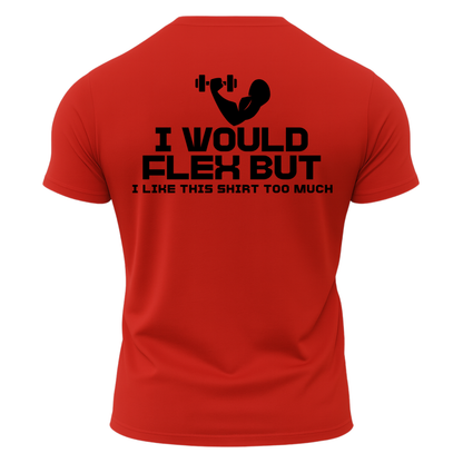 I Would Flex But I Like This Shirt T-Shirt