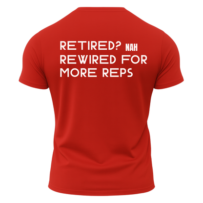 Retired? Nah Rewired for More Reps T-Shirt