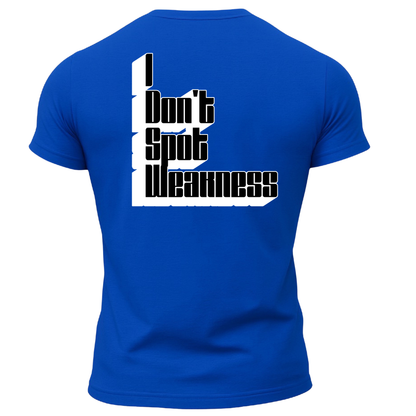 I Don't Spot Weakness T-Shirt