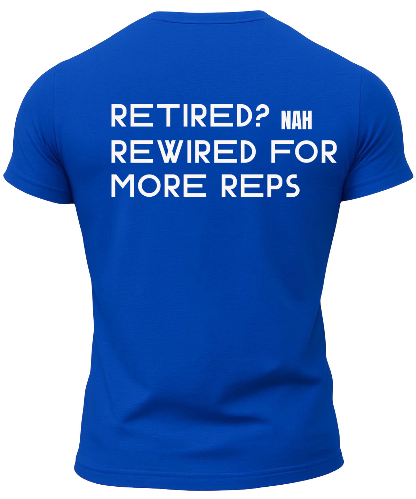 Retired? Nah Rewired for More Reps T-Shirt