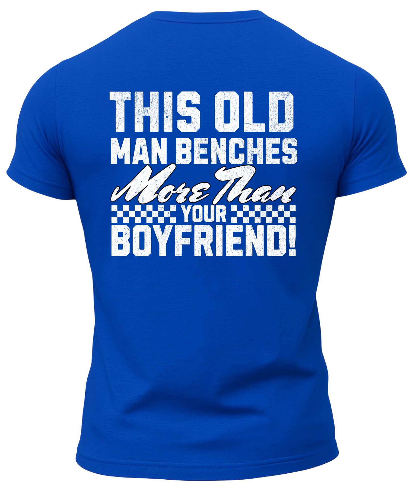 This Old Man Benches More Than Your Boyfriend T-Shirt