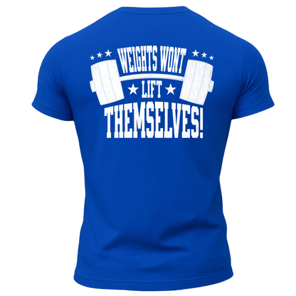 Weights Won't Lift Themselves T-Shirt