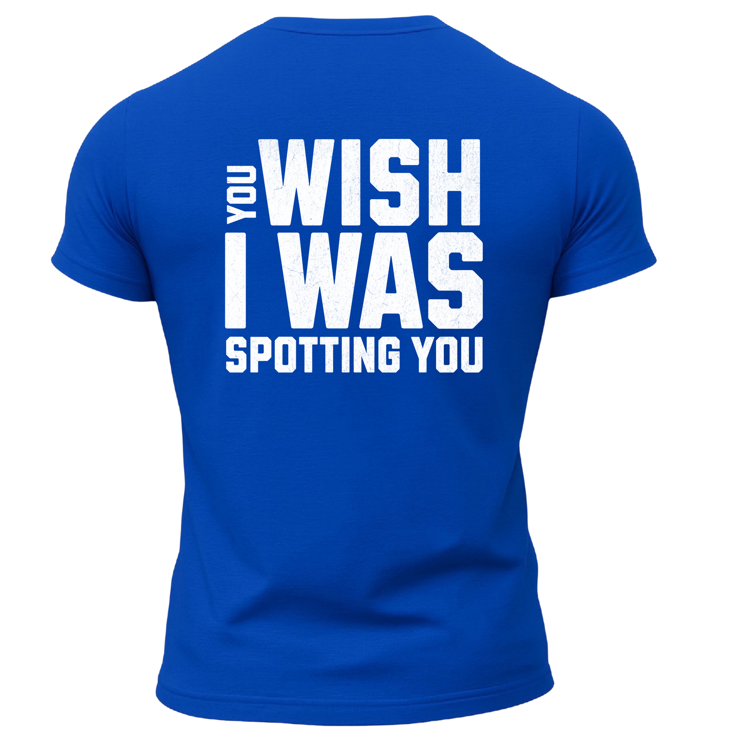 You Wish I Was Spotting You T-Shirt
