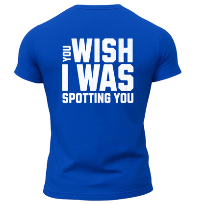 You Wish I Was Spotting You T-Shirt