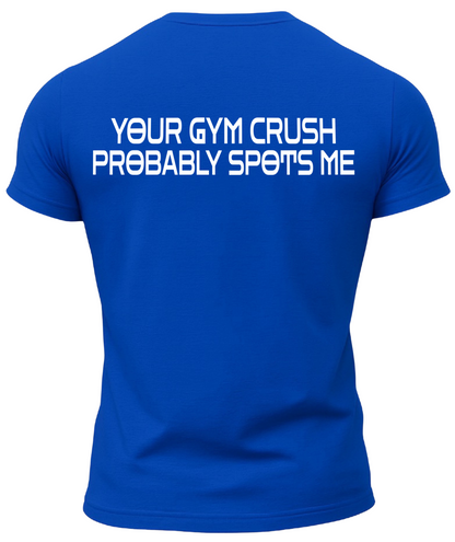 Your Gym Crush Probably Spots Me T-Shirt