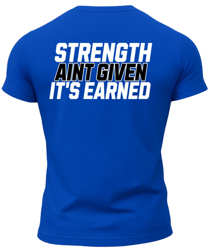 Strength Aint Given It's Earned T-Shirt