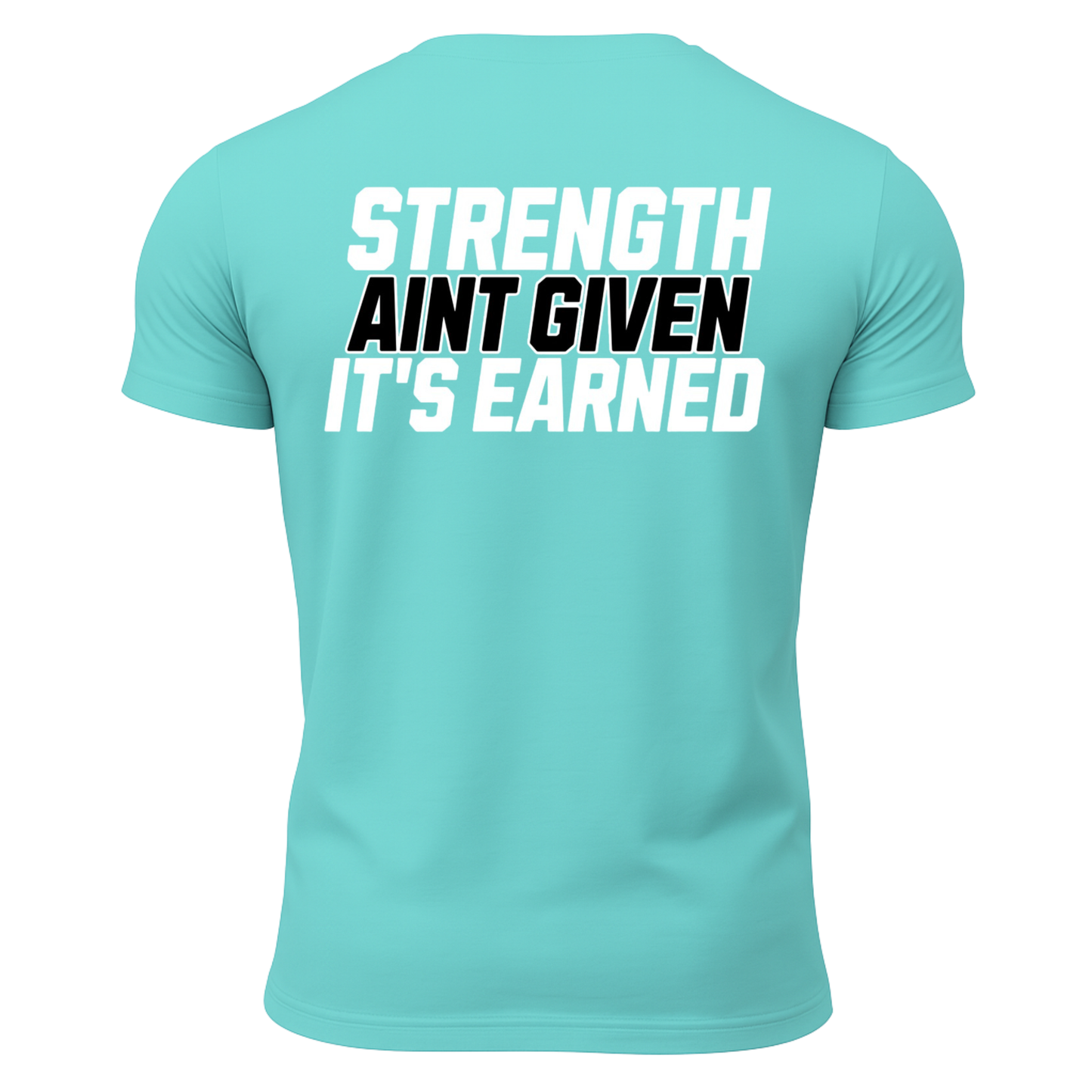 Strength Aint Given It's Earned T-Shirt