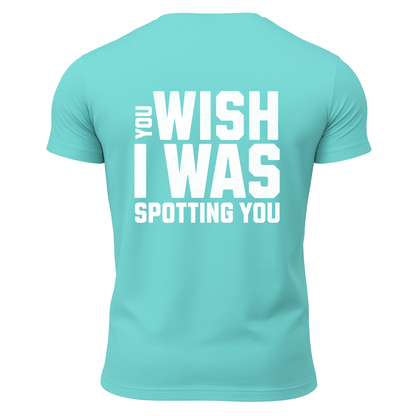 You Wish I Was Spotting You T-Shirt